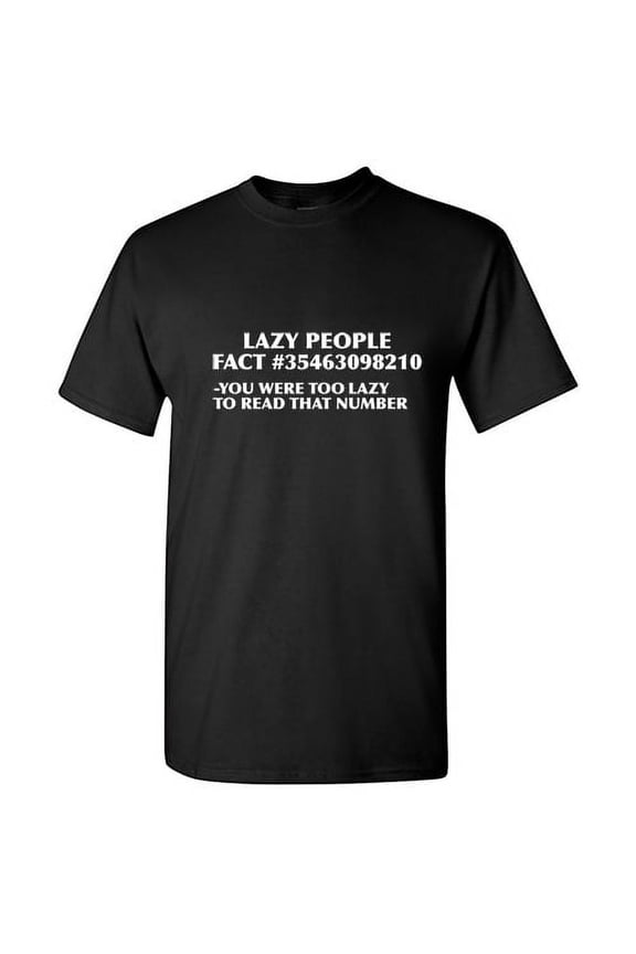 Lazy People Fact You Were Too Lazy To Read That Number Hilarious Memes Graphic Tee Humor Gift For Sarcasm Sayings Lover Mens Funny T Shirt