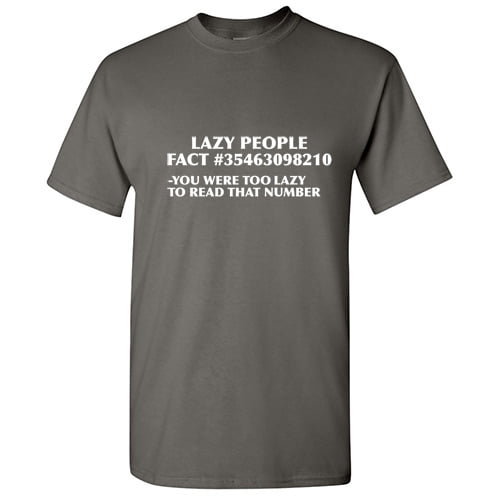 Lazy People Fact You Were Too Lazy To Read That Number Hilarious Memes Graphic Tee Humor Gift For Sarcasm Sayings Lover Mens Funny T Shirt
