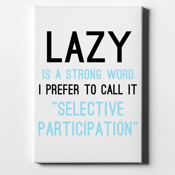 Lazy - Selective Participation - 11" x 14" - Decorative Canvas Wall Art - White Edge - 5/8" Gallery Wrapped