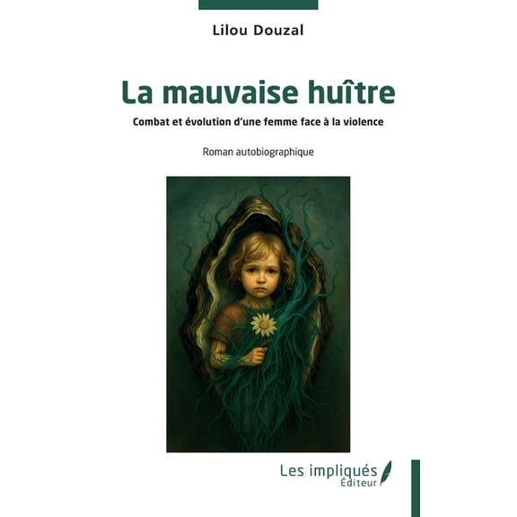 La mauvaise huître: Combat et évolution d'une femme face àla violence, (Paperback)