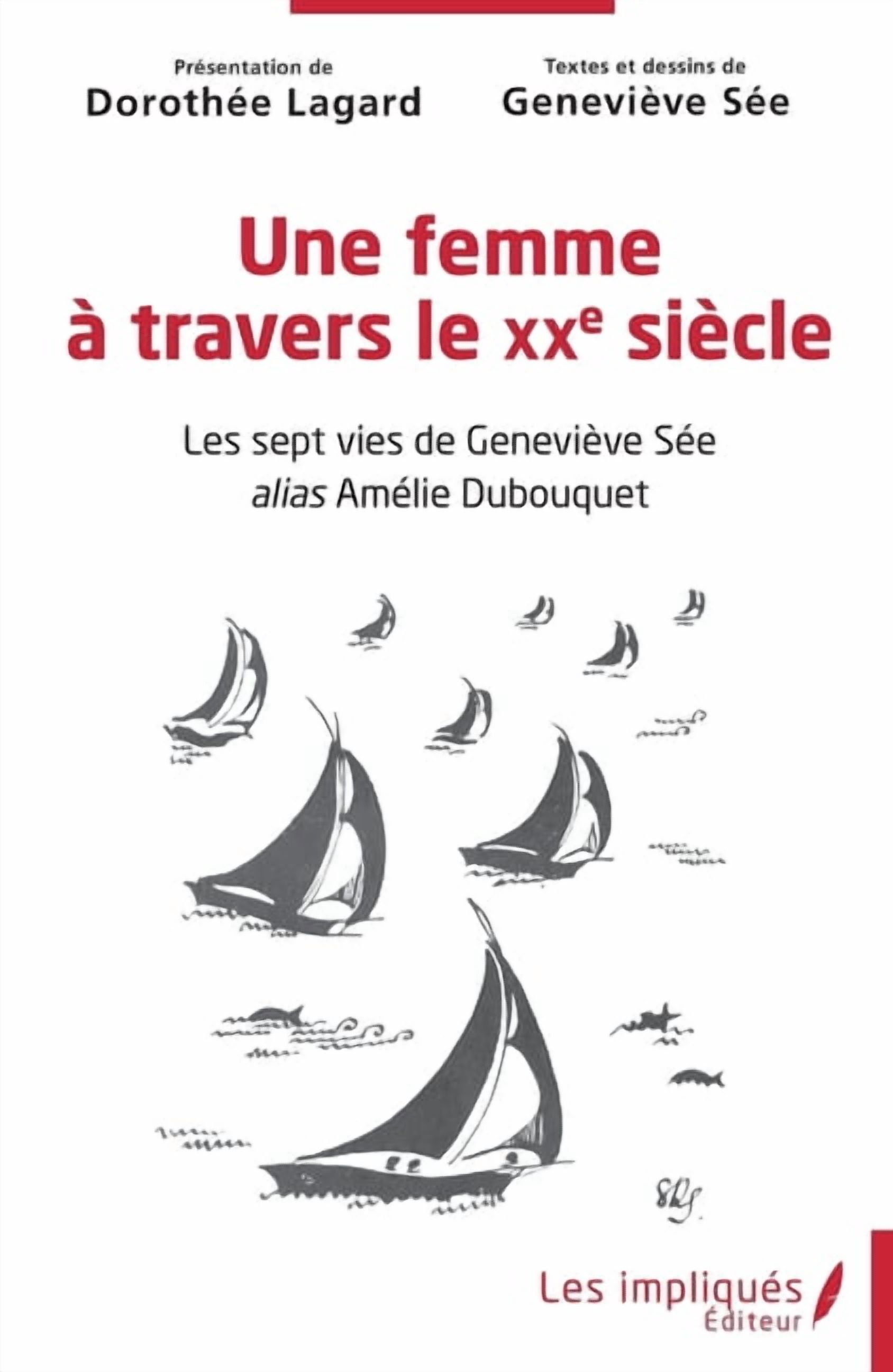Une femme Ã  travers le XXe siÃ¨cle: Les sept vies de GeneviÃ¨ve SÃ©e alias AmÃ©lie Dubouquet, (Paperback)