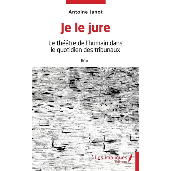 Je le jure: Le théâtre de l'humain dans le quotidien des tribunaux, (Paperback)
