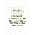 thumbnail image 1 of Le Adr (Alternative Dispute Resolution): Soluzioni Fondamentali Per Il Sistema Finanziario Italiano, (Paperback), 1 of 1