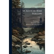 Le Antiche Rime Volgari Secondo La Lezione Del Codice Vaticano 3793, Volume 1 Paperback