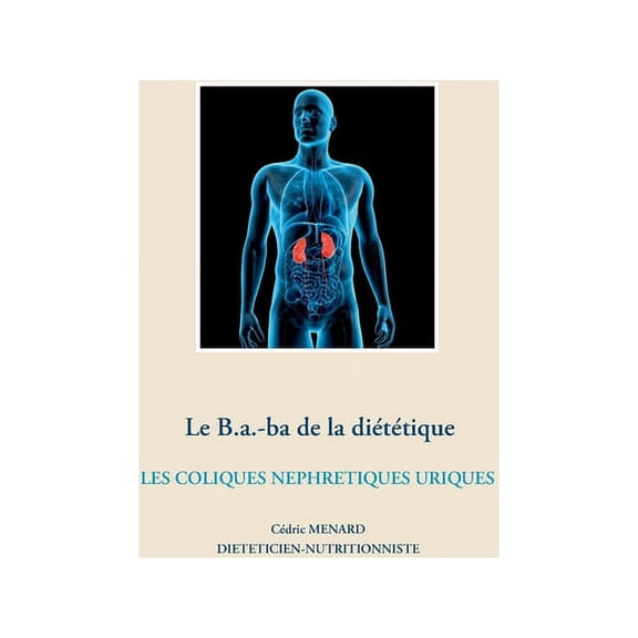 Le B.a.-ba de la dittiques des coliques nphrtiques uriques, (Paperback)