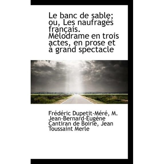 Le Banc de Sable; Ou, Les Naufrag?'s Fran Ais. M Lodrame En Trois Actes, En Prose Et Grand Spectacl (Paperback)