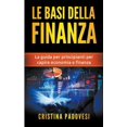 thumbnail image 1 of Le Basi della Finanza: La Guida per Principianti per Capire Economia e Finanza, (Paperback), 1 of 1