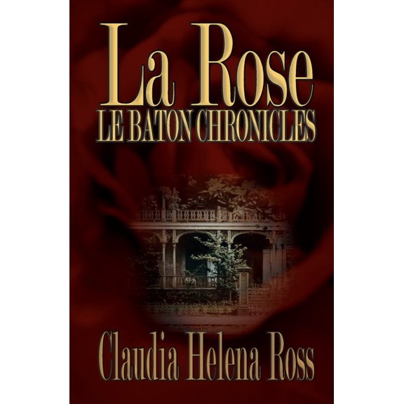 Le Baton Chronicles La Rose: Le Baton Chronicles, Book 1, (Paperback)