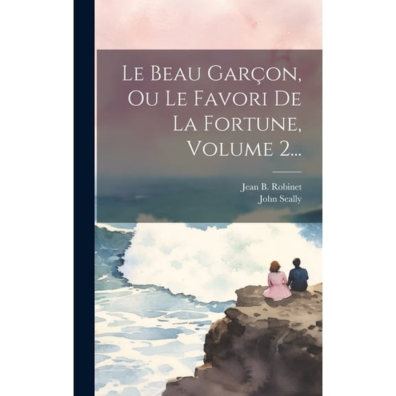 Le Beau Garon, Ou Le Favori De La Fortune, Volume 2... (Hardcover)