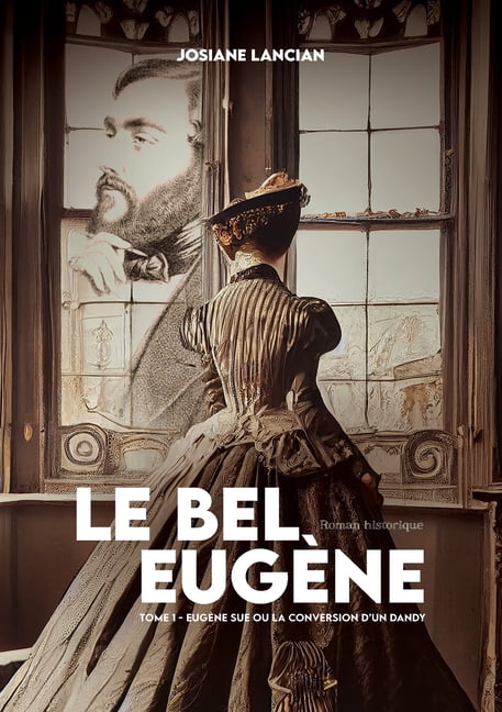 Le Bel Eugene: Eugene Sue Ou La Conversion d'Un Dandy - Tome 1, (Paperback)