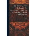 thumbnail image 1 of Le Bhagavata Purana ou Histoire Poetique de Krishna, Tome Troisieme (Hardcover), 1 of 1
