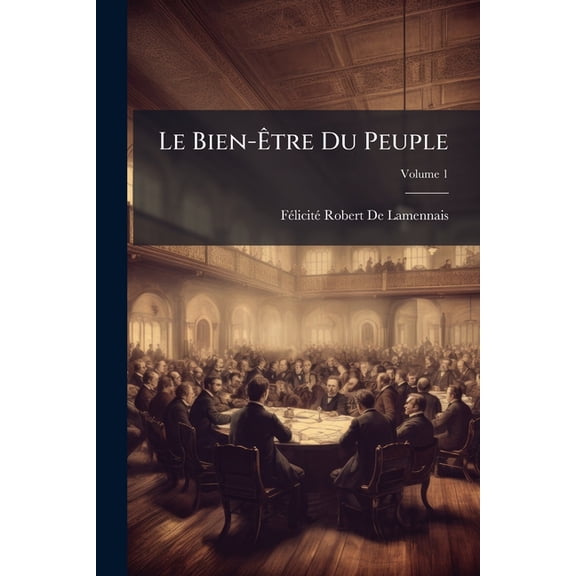 Le Bien-tre Du Peuple; Volume 1 (Paperback)