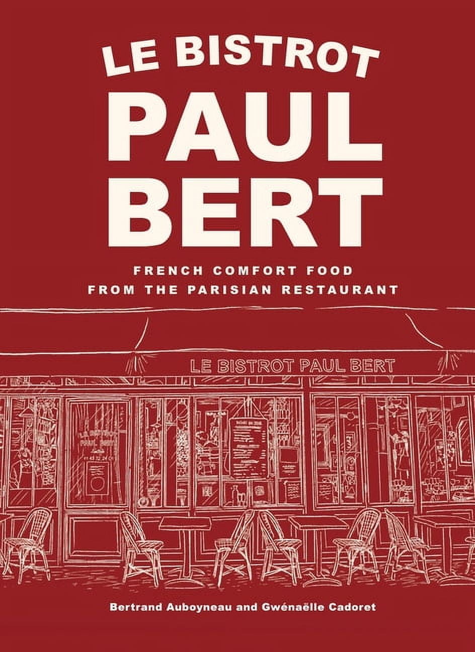Le Bistrot Paul Bert: French Comfort Food from the Parisian Restaurant, (Hardcover)