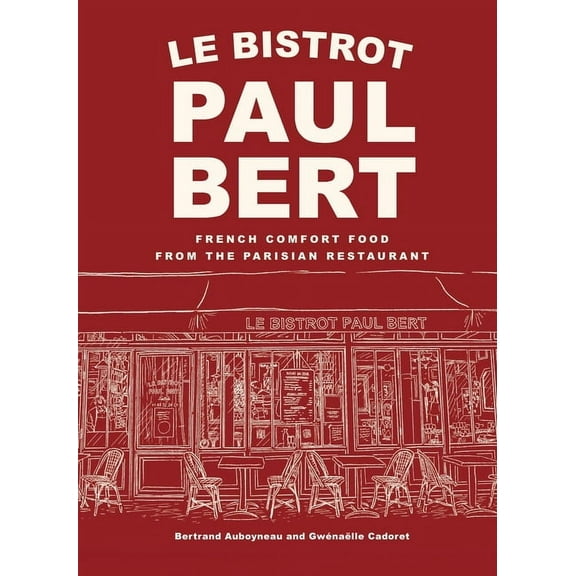 Le Bistrot Paul Bert: French Comfort Food from the Parisian Restaurant, (Hardcover)