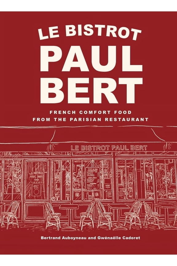 Le Bistrot Paul Bert: French Comfort Food from the Parisian Restaurant, (Hardcover)