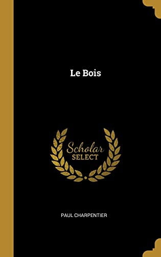 Le Bois French Edition Hardcover 0270221549 9780270221541 Paul Charpentier