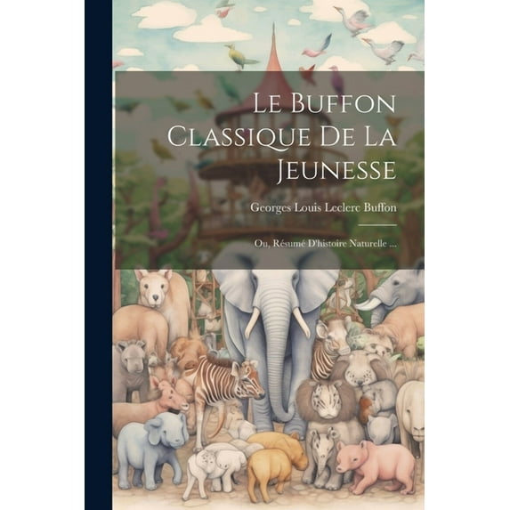 Le Buffon Classique De La Jeunesse; Ou, Résumé D'histoire Naturelle ... (Paperback)
