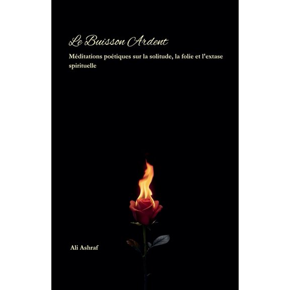 Le Buisson Ardent: Mditations potiques sur la solitude, la folie et l'extase spirituelle, (Paperback)
