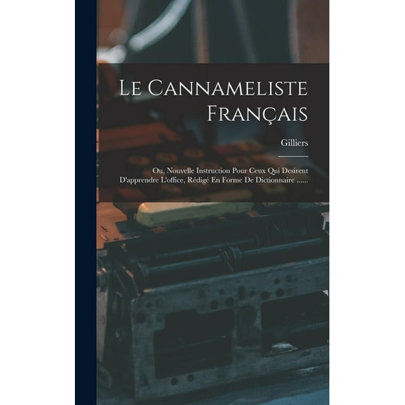 Le Cannameliste FranÃ§ais: Ou, Nouvelle Instruction Pour Ceux Qui Desirent D'apprendre L'office, RÃ©digÃ© En Form, (Hardcover)