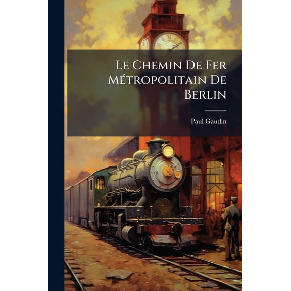 Le Chemin De Fer Mtropolitain De Berlin (Paperback)
