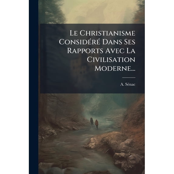 Le Christianisme Considéré Dans Ses Rapports Avec La Civilisation Moderne... (Paperback)