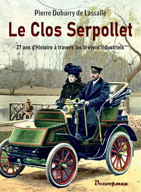 Le Clos Serpollet: 27 ans d histoire Ã  travers les brevets industriels, (Paperback)