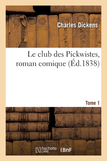Le Club Des Pickwistes, Roman Comique. Tome 1, (Paperback)