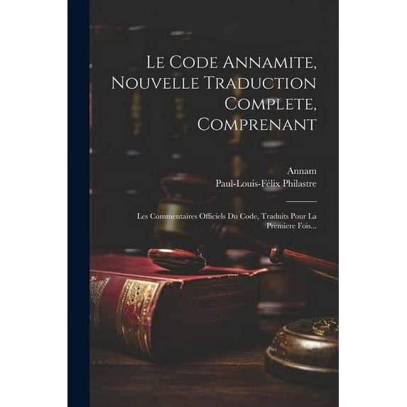 Le Code Annamite, Nouvelle Traduction Complete, Comprenant (Paperback)