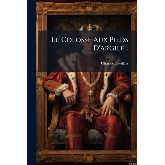 Le Colosse Aux Pieds D'argile... (Paperback)