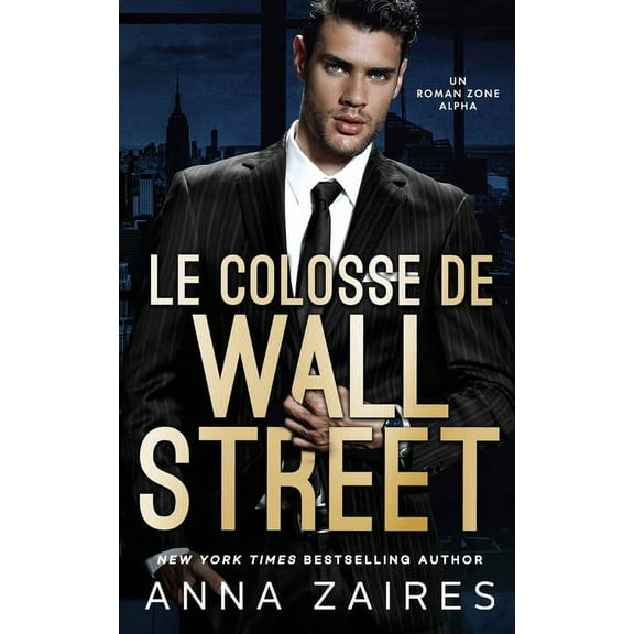Le Colosse de Wall Street: Un roman Zone Alpha (Paperback) by Anna Zaires, Dima Zales