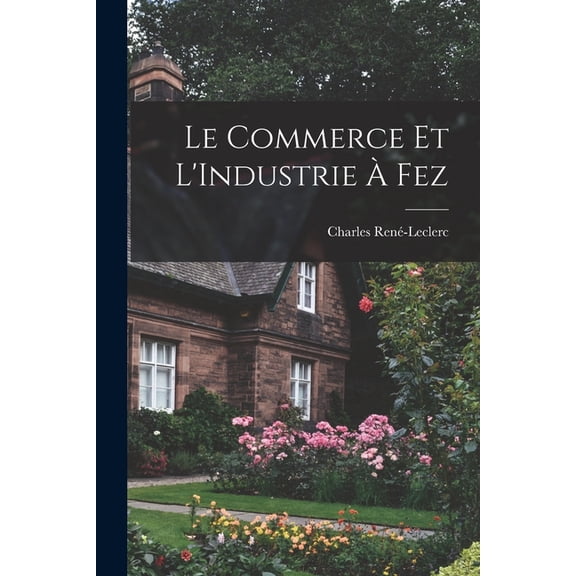 Le Commerce Et L'Industrie  Fez (Paperback)