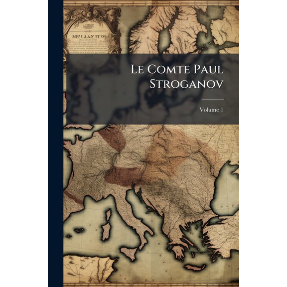 Le Comte Paul Stroganov, Volume 1 (Paperback)