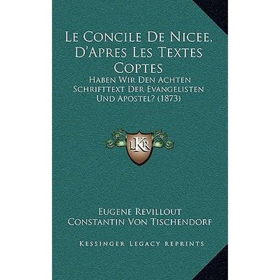 Le Concile de Nicee, D'Apres Les Textes Coptes: Haben Wir Den Achten Schrifttext Der Evangelisten Und Apostel? (1873) Paperback