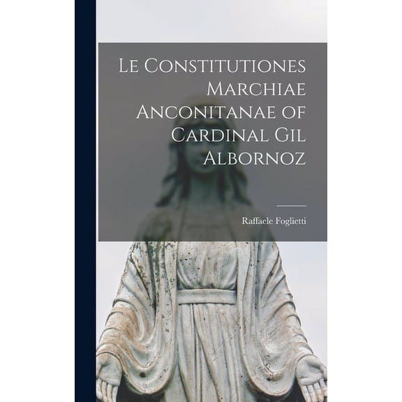 Le Constitutiones Marchiae Anconitanae of Cardinal Gil Albornoz (Hardcover)