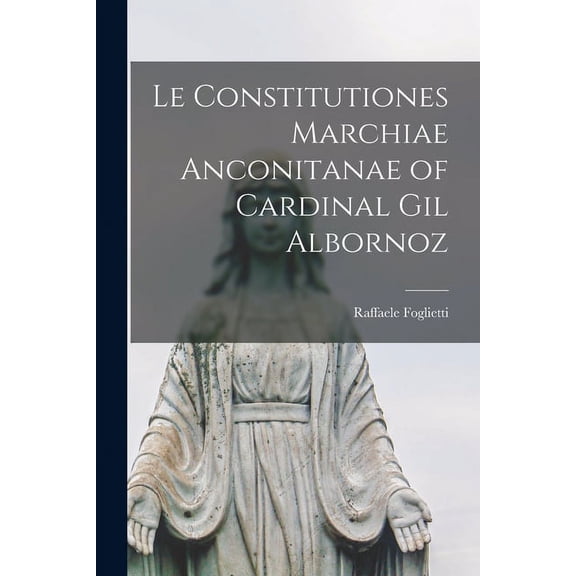 Le Constitutiones Marchiae Anconitanae of Cardinal Gil Albornoz (Paperback)