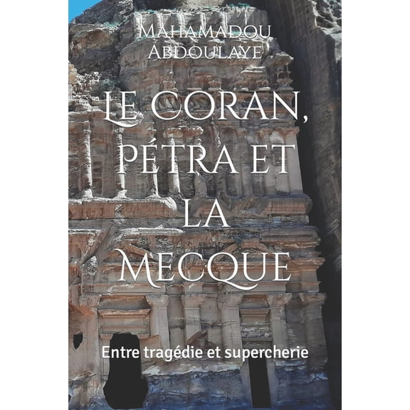 Le Coran, Ptra et la Mecque : Entre tragdie et supercherie (Paperback)