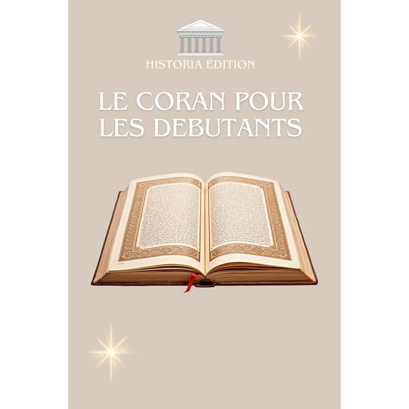 Le Coran Pour Les Dbutants: Le Coran expliqu simplement pour dbutants, curieux et convertis, (Paperback)