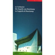 Le Corbusier Fuhrer Le Corbusier. Die Kapelle Von Ronchamp / La Cappella Di Ronchamp, Paperback