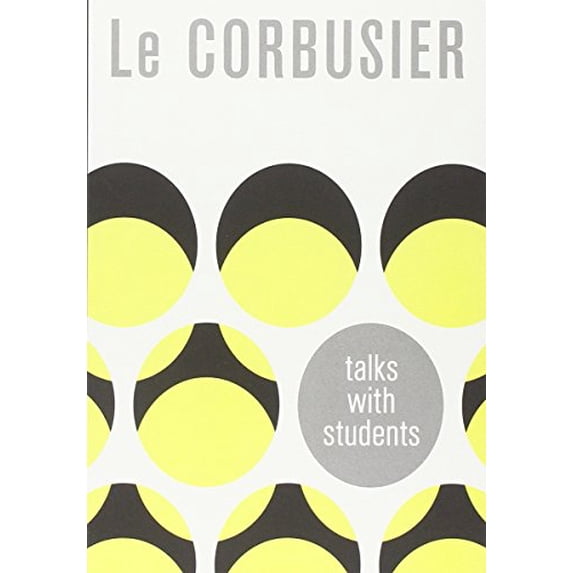 Pre-Owned Le Corbusier Talks with Students (Paperback) 1568981961 9781568981963