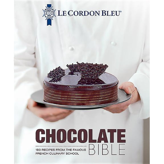 Le Cordon Bleu Le Cordon Bleu Chocolate Bible: 180 Recipes from the Famous French Culinary School, (Hardcover)