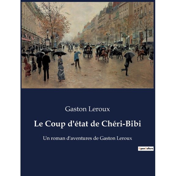 Le Coup d'tat de Chri-Bibi: Un roman d'aventures de Gaston Leroux, (Paperback)