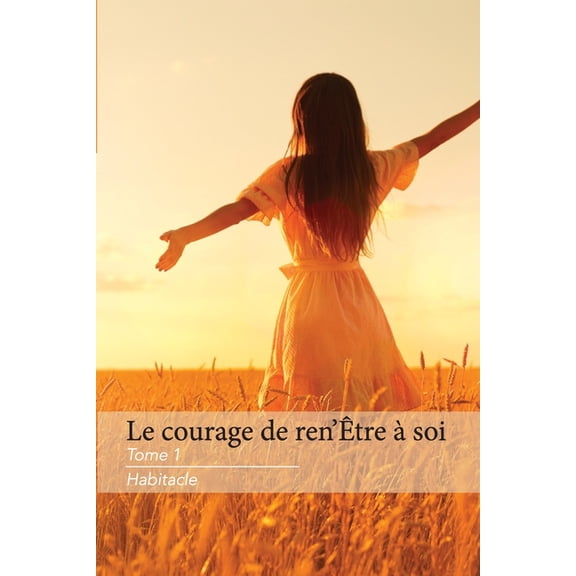 Le Courage de Ren'tre Soi Le Courage de Ren'tre Soi Tome 1 Habitacle, Book 1, (Paperback)