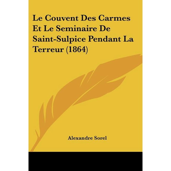Le Couvent Des Carmes Et Le Seminaire De Saint-Sulpice Pendant La Terreur (1864) (Paperback)