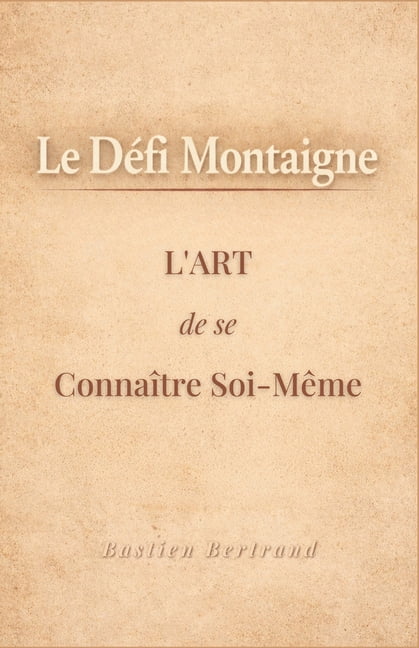 Le DÃ©fi Montaigne: L'art de se connaÃ®tre soi-mÃªme pour mieux vivre avec les autres, (Paperback)