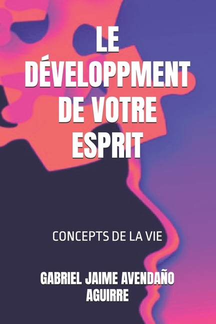 Le Développment de Votre Esprit: Concepts de la Vie, (Paperback)