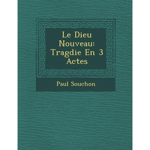 Le Dieu Nouveau: Trag Die En 3 Actes Paperback