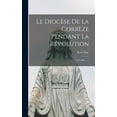 thumbnail image 1 of Le Diocèse De La Corrèze Pendant La Révolution (Hardcover), 1 of 1