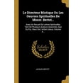 thumbnail image 1 of Le Directeur Mistique Ou Les Oeuvres Spirituelles De Monsr. Bertot.: Avec Un Recueil De Lettres Spirituelles Tant De Plusieurs Auteurs Anonimes, Que . Lenfant Jesus, Volume 4. Fren 0341309400, 1 of 1