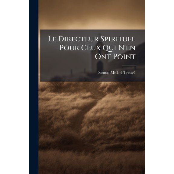 Le Directeur Spirituel Pour Ceux Qui N'en Ont Point (Paperback)