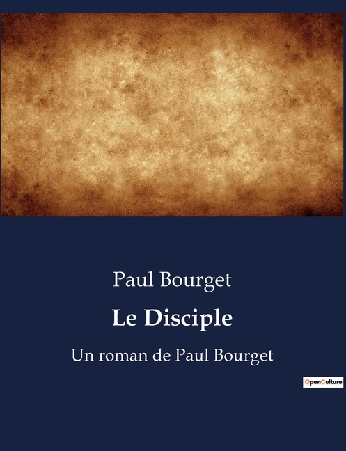 Le Disciple: Un roman de Paul Bourget, (Paperback)